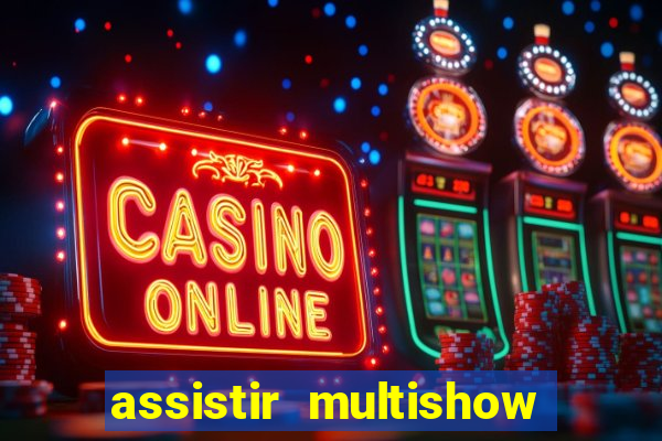 assistir multishow online gratis